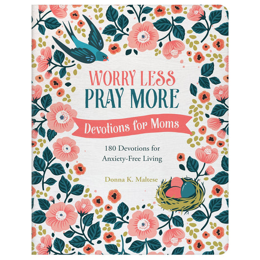 Worry Less, Pray More: Devotions for Moms : 180 Devotions fo