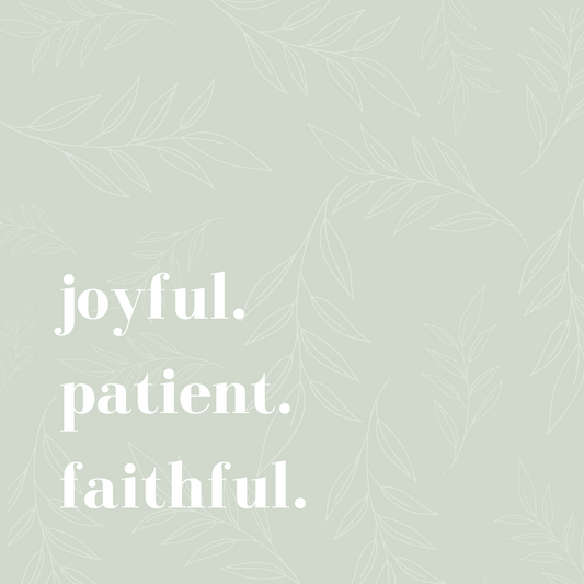 Joyful. Patient. Faithful.